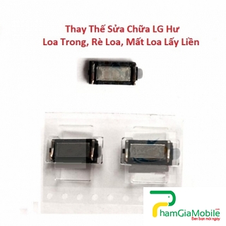 Thay Thế Sửa Chữa LG Q6 Plus Hư Loa Trong, Rè Loa, Mất Loa Lấy Liền